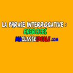 La phrase interrogative : Exercices