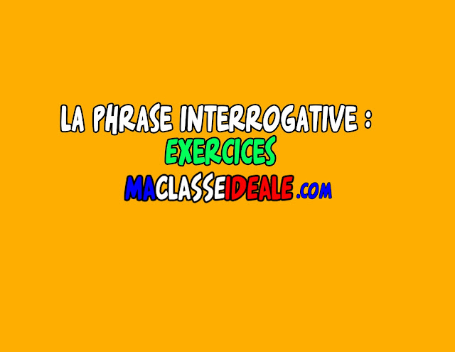 La phrase interrogative : Exercices