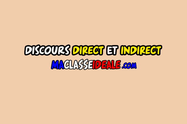 Discours DIRECT et INDIRECT