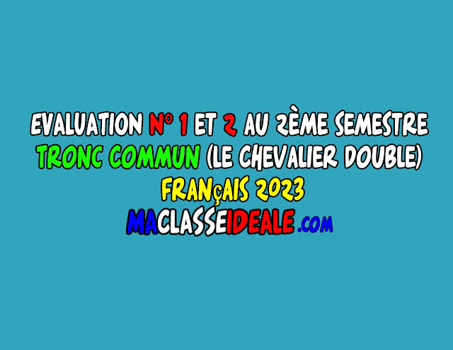 EVALUATION N° 1 et 2 au 2ème semestre – Tronc Commun (Le Chevalier double) Français 2023