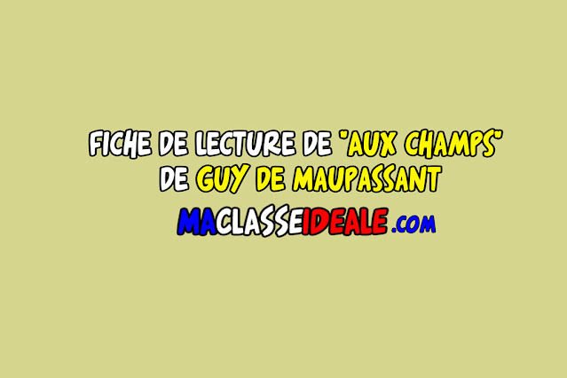 Aux Champs de Guy de Maupassant : Fiche de lecture