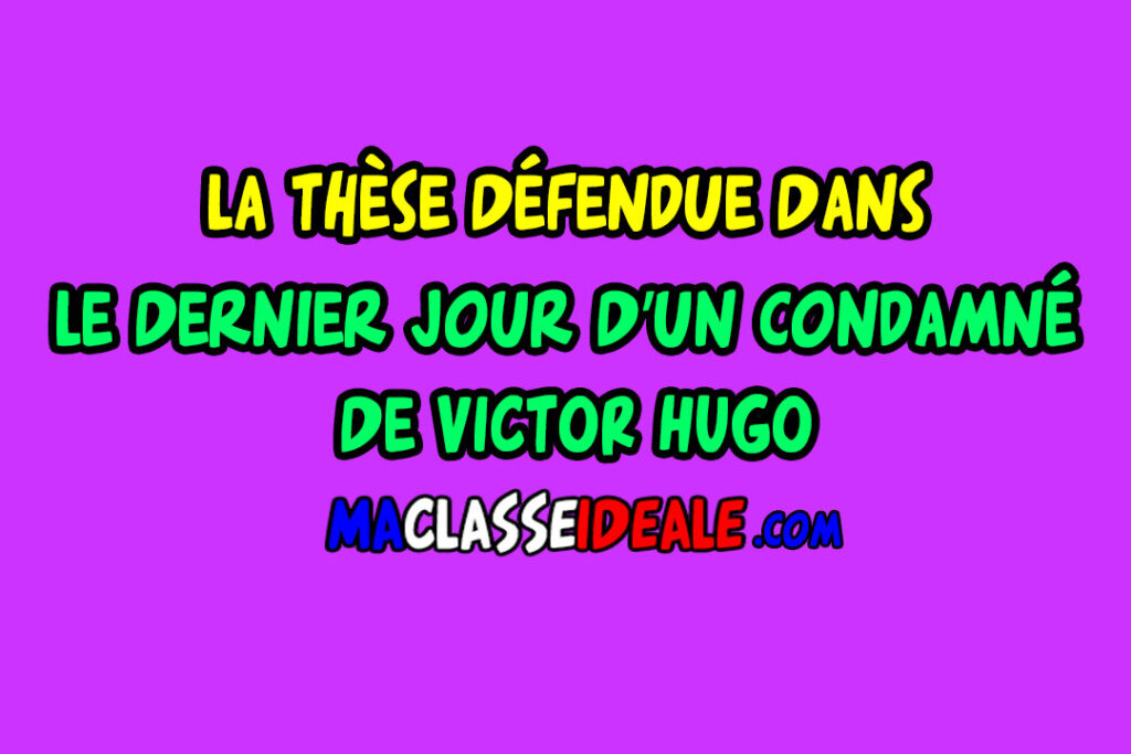 La Thèse Défendue Dans Le Dernier Jour D’un Condamné De VICTOR HUGO