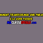 Comment transformer une phrase à la voix passive ?