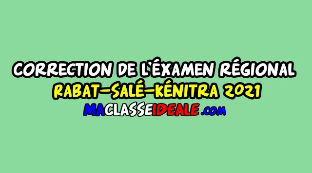 Correction de l’éxamen régional Rabat-Salé-Kénitra 2021