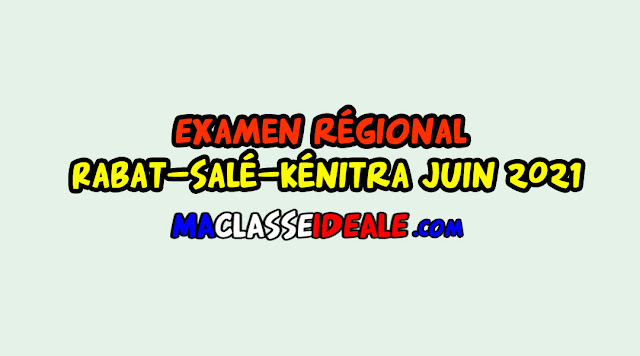 Examen régional Rabat-Salé-Kénitra juin 2021