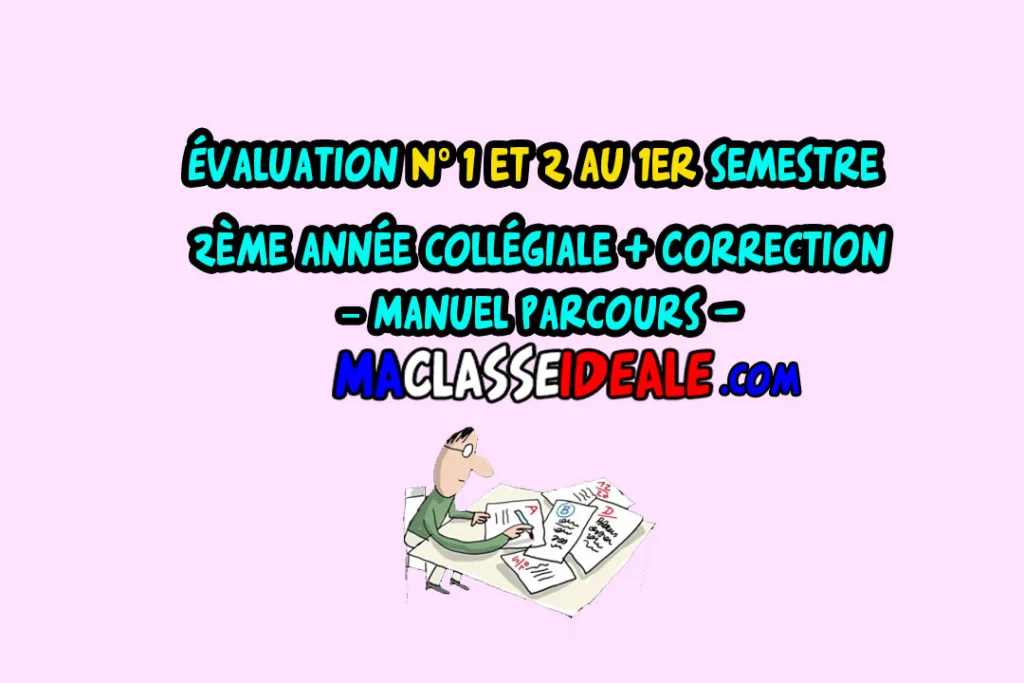 Évaluation N° 1 et 2 au 1er semestre – 2ème année collégiale + Correction – Manuel Parcours