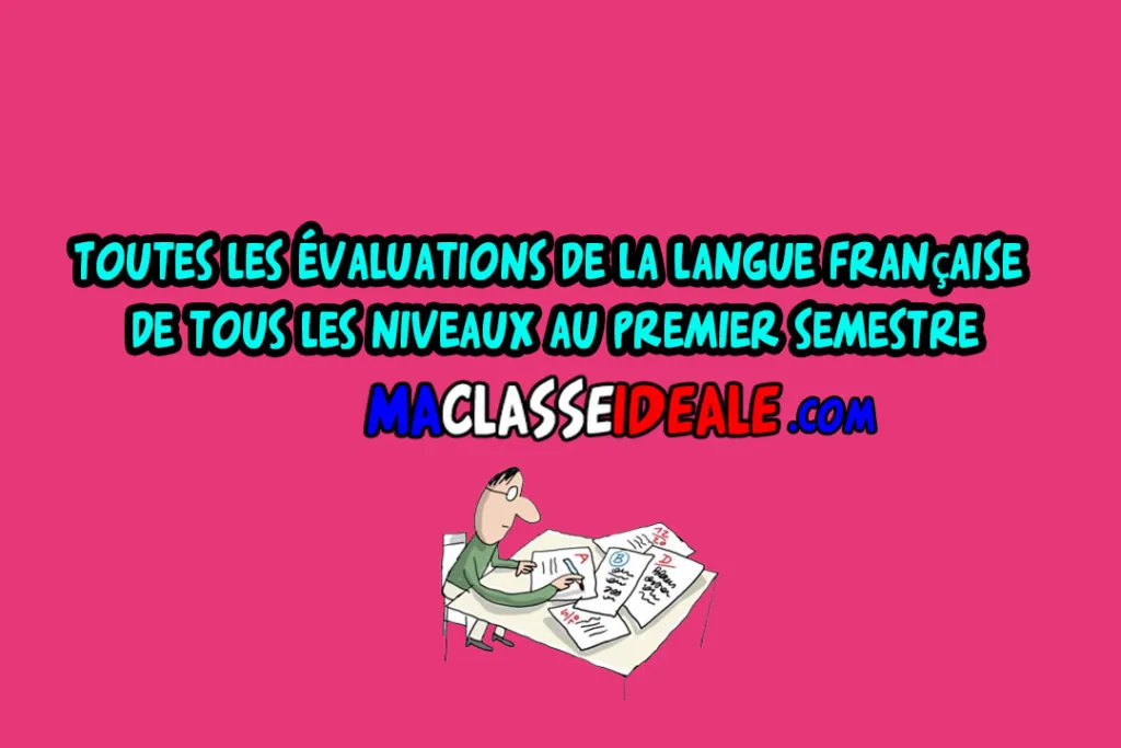 Toutes les évaluations de la langue française de tous les niveaux au premier semestre