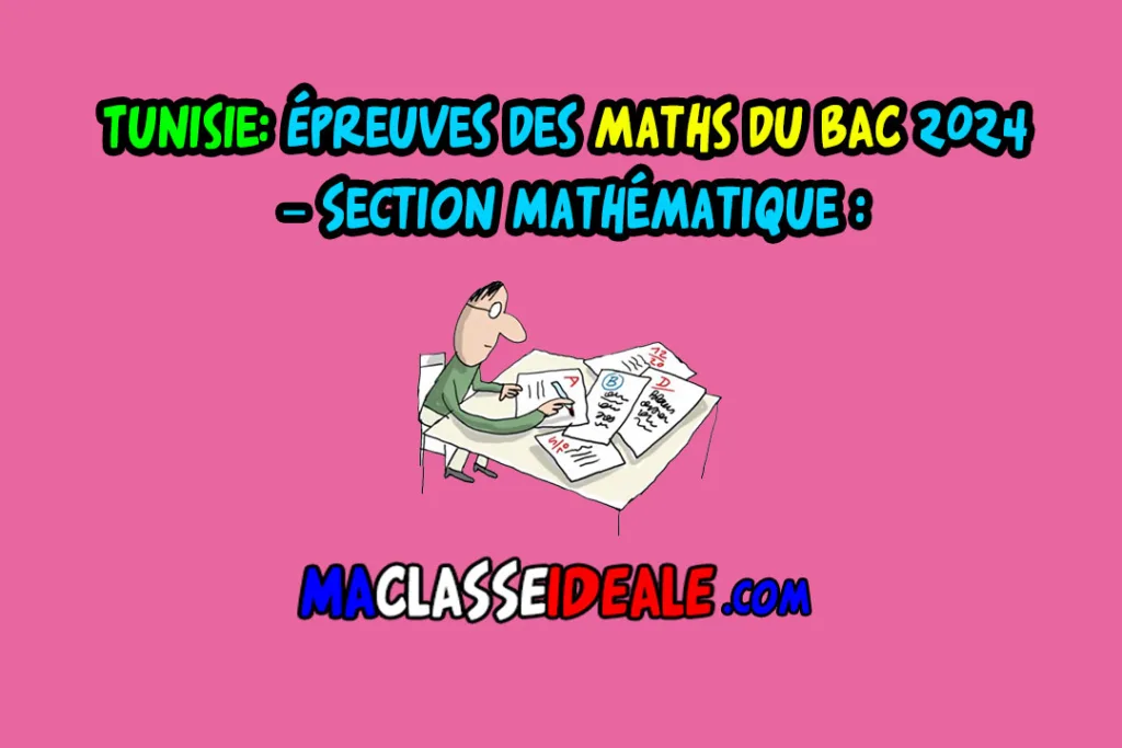 Épreuves des maths du BAC 2024 – Section Mathématique